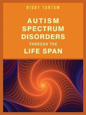 Autism Spectrum Disorders Through the Life Span - Digby Tantam