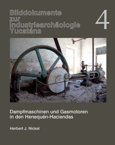 Dampfmaschinen und Gasmotoren in den Henequén-Haciendas - Herbert J Nickel