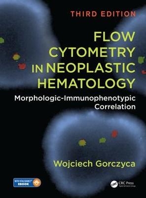 Flow Cytometry in Neoplastic Hematology - Wojciech Gorczyca