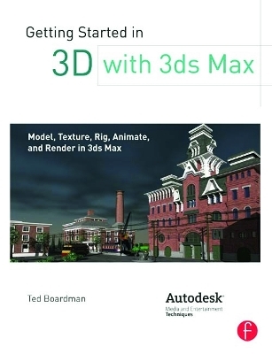 Getting Started in 3D with 3ds Max - Ted Boardman
