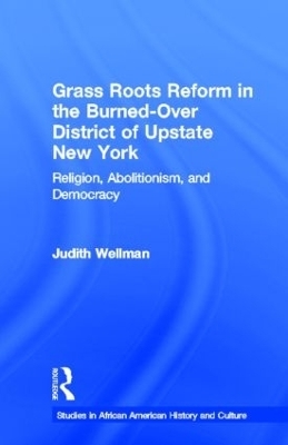 Grassroots Reform in the Burned-over District of Upstate New York - Judith Wellman