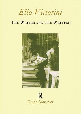Elio Vittorini: The Writer and the Written - Guido Bonsaver