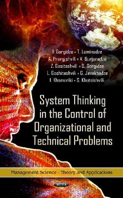 System Thinking in the Control of Organizational & Technical Problems - I Gorgidze, T Lominadze, A Prangishvili, V Burjanadze, Z Gasitashvili