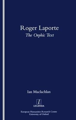 Roger Laporte: The Orphic Text - Ian MacLachlan