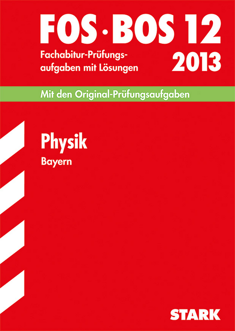 Abschluss-Prüfungsaufgaben Fachoberschule /Berufsoberschule Bayern / Physik FOS/BOS 12 / 2013 - Gerhard Schindler