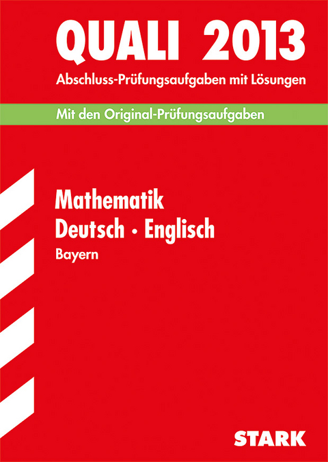 Abschluss-Prüfungsaufgaben Hauptschule/Mittelschule Bayern / Sammelband Quali Mathematik · Deutsch · Englisch 2013 - Walter Modschiedler, Walter (jun.) Modschiedler, Werner Bayer, Birgit Mohr
