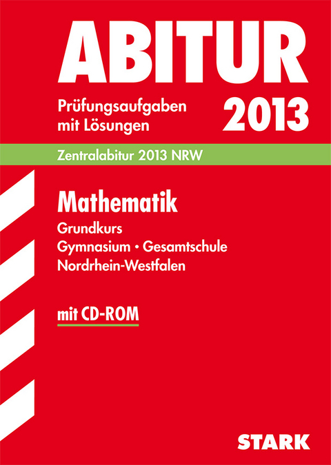 Abitur-Prüfungsaufgaben Gymnasium/Gesamtschule NRW / Mathematik Grundkurs Zentralabitur 2013 mit CD-ROM - Georg Breitenfeld, Herbert Kompernaß