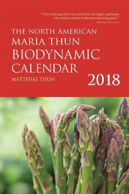 The North American Maria Thun Biodynamic Calendar - Matthias Thun