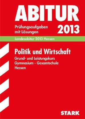 Abitur-Prüfungsaufgaben Gymnasium Hessen / Politik und Wirtschaft Grund- und Leistungskurs Landesabitur 2013 - Andreas Brückmann, Dieter van Holst, Christian Krebs, Thomas von Machui, Herbert Preissler, Markus Willmann