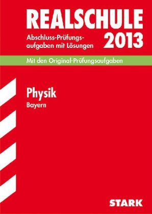 Abschluss-Prüfungsaufgaben Realschule Bayern. Mit Lösungen / Physik 2013 - Alois Einhauser, Dietmar Steiner