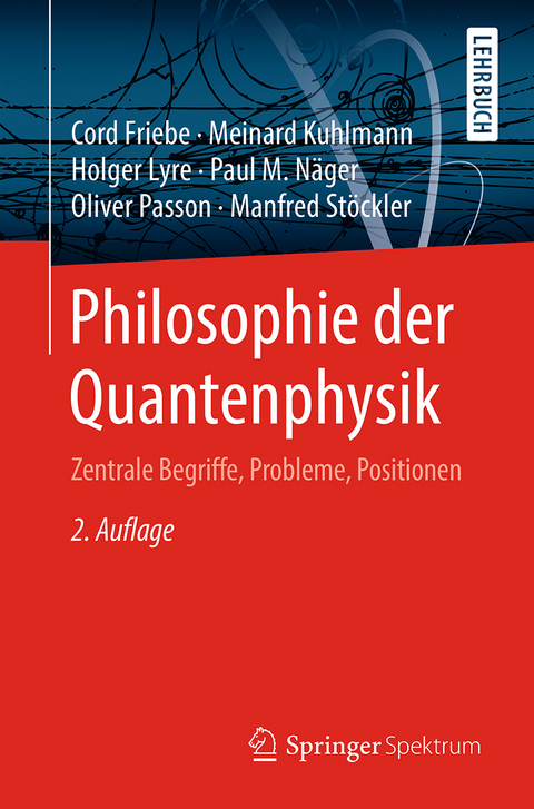 Philosophie der Quantenphysik - Cord Friebe, Meinard Kuhlmann, Holger Lyre, Paul M. Näger, Oliver Passon, Manfred Stöckler