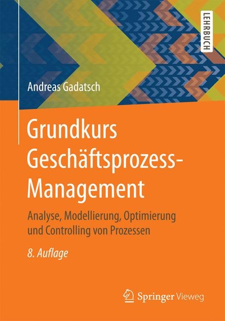 Grundkurs Geschäftsprozess-Management - Andreas Gadatsch