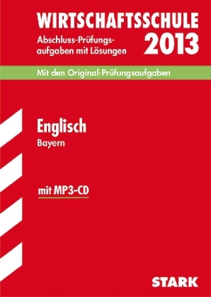 Abschluss-Prüfungsaufgaben Wirtschaftsschule Bayern. Mit Lösungen / Englisch 2013 mit MP3-CD - Chris Riley, Sarah Töpler