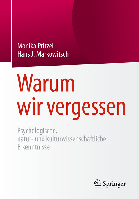 Warum wir vergessen - Monika Pritzel, Hans J. Markowitsch