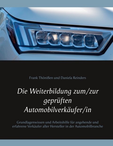 Die Weiterbildung zum/zur geprüften Automobilverkäufer/in - Frank Thönißen, Daniela Reinders