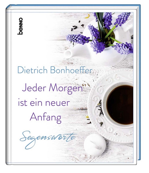 Jeder Morgen ist ein neuer Anfang - Dietrich Bonhoeffer