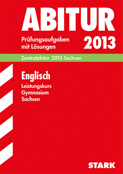 Abitur-Prüfungsaufgaben Gymnasium Sachsen. Mit Lösungen / Englisch Leistungskurs Zentralabitur 2013 - Rainer Jacob, Robert Klimmt, Karin Pinker, Kerstin Wolf, Michael R. Schmidt,  Redaktion