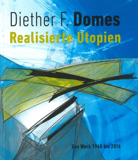 Diether F. Domes - Realisierte Utopien - Ulrike Niederhofer