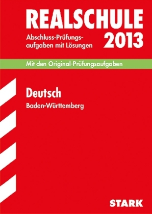 Abschluss-Prüfungsaufgaben Realschule Baden-Württemberg. Mit Lösungen / Deutsch 2013 - Erich Beer, Anja Engel, Sandra Wagner, Christel Metzger