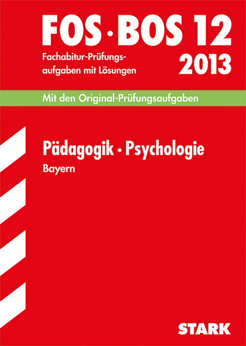 Abschluss-Prüfungsaufgaben Fachoberschule /Berufsoberschule Bayern / Pädagogik · Psychologie FOS/BOS 12 / 2013 - Barbara Becker, Eva Lachner