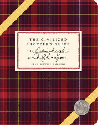 The Civilized Shopper's Guide to Edinburgh and Glasgow - June Skinner Sawyers