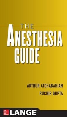 The Anesthesia Guide - Arthur Atchabahian, Ruchir Gupta