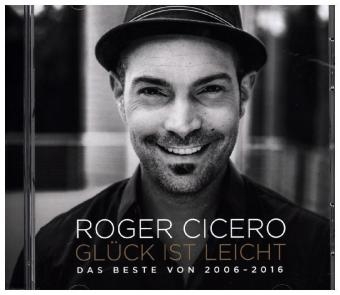 Glück ist leicht - Das Beste von 2006 - 2016, 1 Audio-CD - Roger Cicero