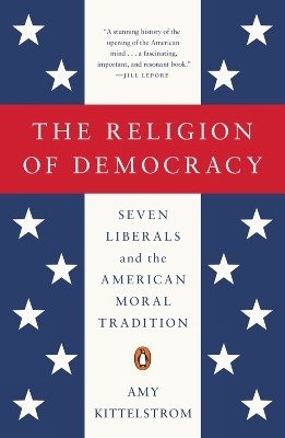 The Religion of Democracy - Amy Kittelstrom