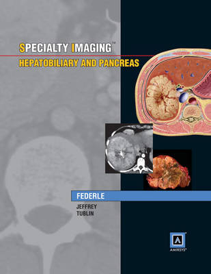 Specialty Imaging: Hepatobiliary & Pancreas - Michael P Federle, R. Brooke Jeffrey, Dr. Mitchell E Tublin, Amir Borhani