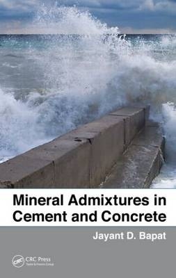 Mineral Admixtures in Cement and Concrete - Jayant D. Bapat