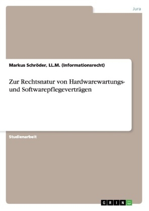 Zur Rechtsnatur von Hardwarewartungs- und Softwarepflegeverträgen - Markus Schröder