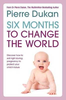 Six Months to Change the World - Dr Pierre Dukan