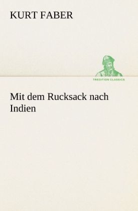 Mit dem Rucksack nach Indien - Kurt Faber