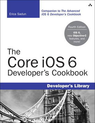 The Core iOS 6 Developer's Cookbook - Erica Sadun