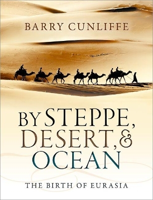 By Steppe, Desert, and Ocean - Barry Cunliffe