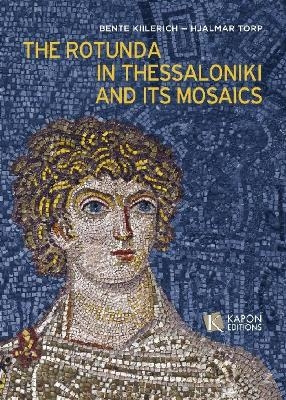 The Rotunda in Thessaloniki and its Mosaics - Bente Kiilerich, Hjalmar Torp