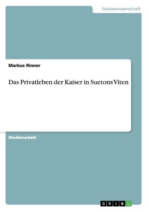 Das Privatleben der Kaiser in Suetons Viten - Markus Rinner