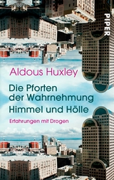 Die Pforten der Wahrnehmung • Himmel und Hölle - Aldous Huxley