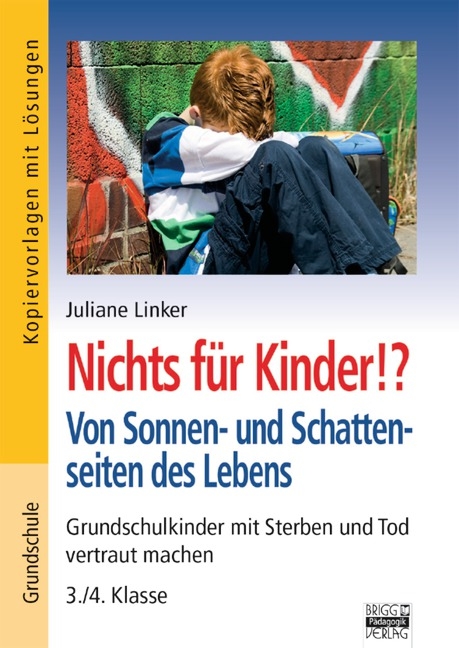 Brigg: Religion/Ethik - Grundschule / Nichts für Kinder!? Von Sonnen- und Schattenseiten des Lebens - Juliane Linker