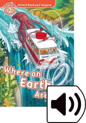 Oxford Read and Imagine: Level 2: Where on Earth Are We? Audio Pack - Paul Shipton