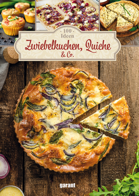100 Ideen Zwiebelkuchen, Quiche & Co
