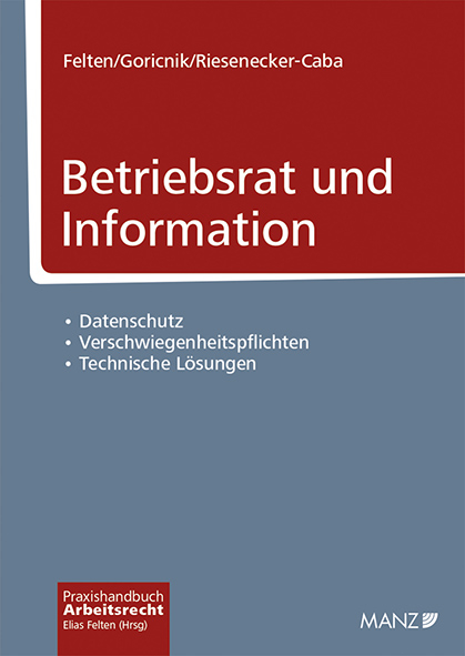 Betriebsrat und Information - Elias Felten, Wolfgang Goricnik, Thomas Riesenecker-Caba