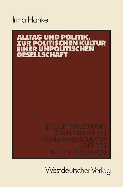 Alltag und Politik. Zur politischen Kultur einer unpolitischen Gesellschaft - Irma Hanke