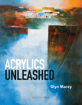 Acrylics Unleashed - Glyn Macey