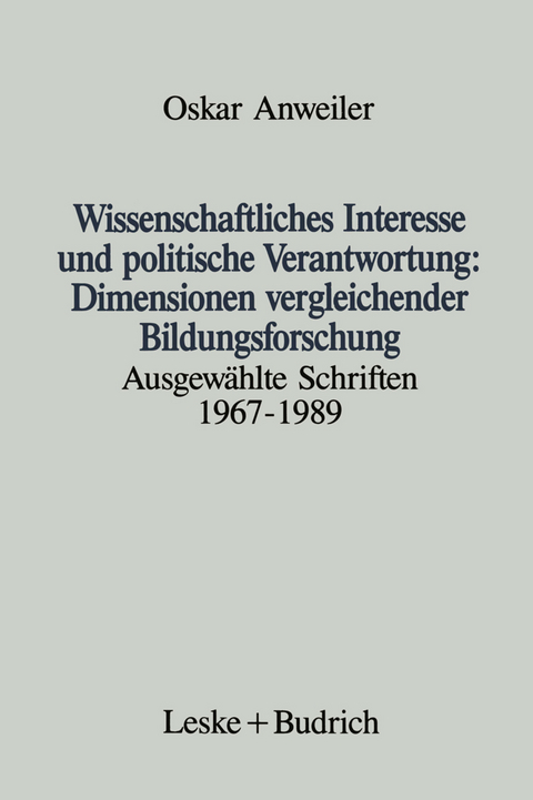 Wissenschaftliches Interesse und politische Verantwortung: Dimensionen vergleichender Bildungsforschung - Oskar Anweiler