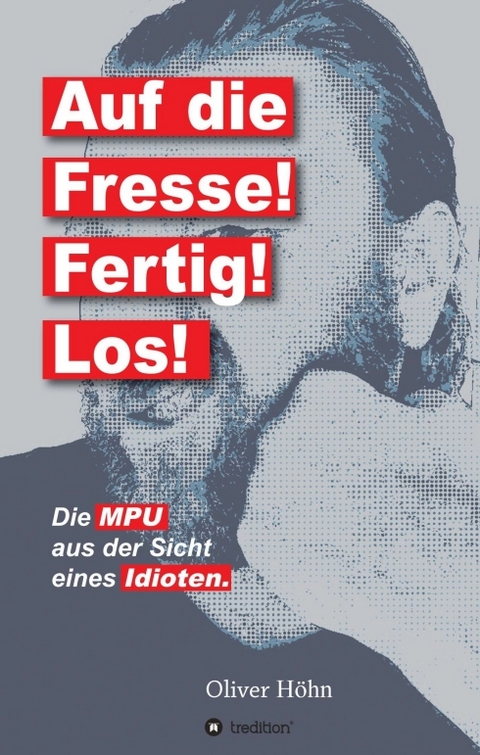 Auf die Fresse! Fertig! Los! - Oliver Höhn