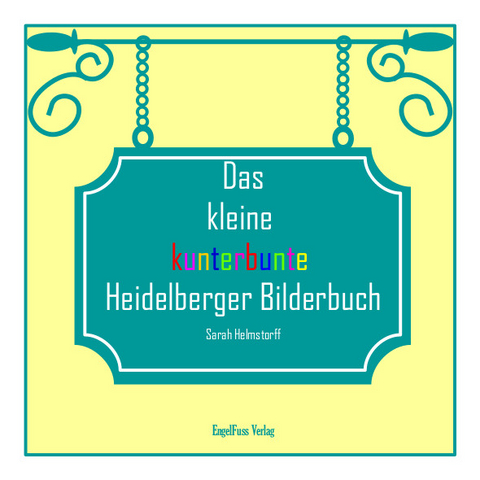 Das kleine kunterbunte Heidelberger Bilderbuch - Sarah Helmstorff