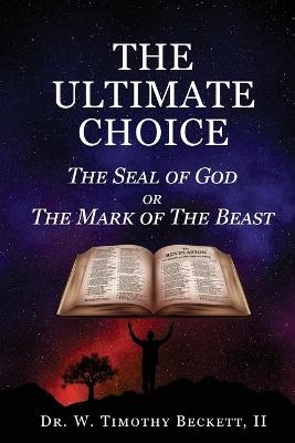 The Ultimate Choice - Dr W Timothy Beckett  II