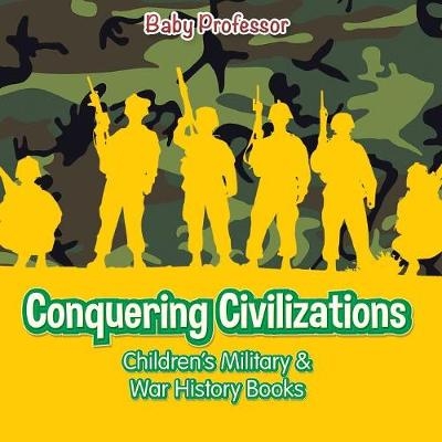 Conquering Civilizations Children's Military & War History Books -  Baby Professor