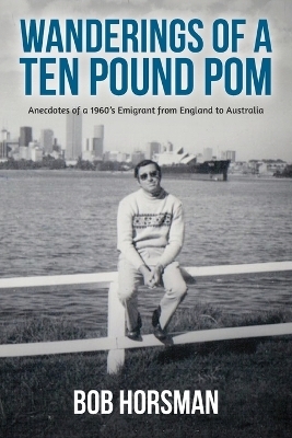 Wanderings of a Ten Pound Pom - Bob Horsman